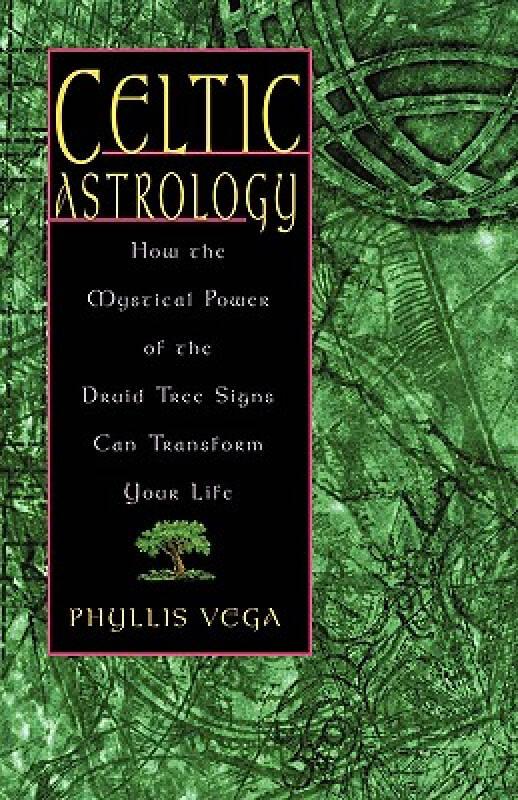 CELTIC ASTROLOGY：How the Mystical Power of the Druid Tree Signs Can Transform Your Life