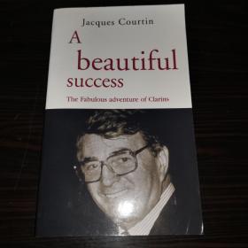 Jacques Courtin:A BEAUTIFUL SUCCESS:The fabulous adventure of Clarins [法國嬌韻詩創始人創業傳記，英文版插圖本]