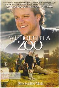 We Bought a Zoo: The Amazing True Story of a Young Family, a Broken Down Zoo, and the 200 Wild Animals That Change Their Lives Forever 英文原版-《我家买了个动物园：一个年轻家庭的惊人真实故事，一个支离破碎的动物园，还有200只永远改变他们生活的野生动物》