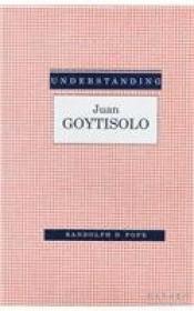 Understanding Juan Goytisolo: An Authoritative Guide To One