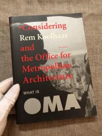 What Is Oma: Considering Rem Koolhaas And The Office For Metropolitan Architecture 大都会建筑事务所与雷姆·库哈斯【英文版，平装锁线】