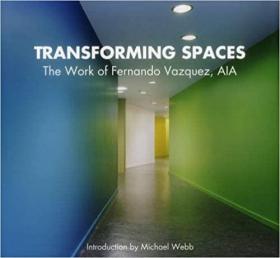 Transforming Spaces: The Work of Fernando Vazquez, AIA
