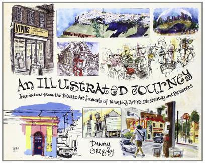 An Illustrated Journey：Inspiration From the Private Art Journals of Traveling Artists, Illustrators and Designers