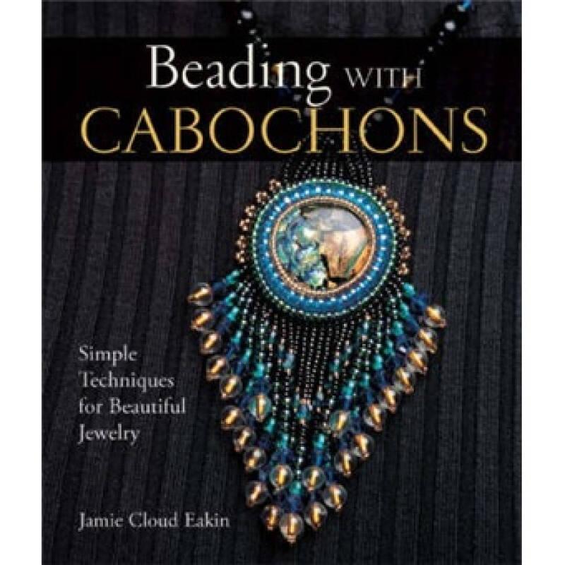 Beading with Cabochons: Simple Techniques for Beautiful Jewellery (Lark Jewelry Books)