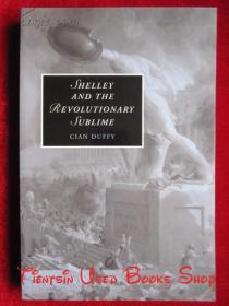 Shelley and the Revolutionary Sublime（Cambridge Studies in Romanticism）雪莱与革命崇高（剑桥浪漫主义研究丛书 货号TJ）