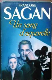 《UN SANG D‘AQUARELLE》 PAR FRANCOISE SAGAN ，精装16开278页法文小说， 1987年巴黎 FRANCE LOISIRS 出版社 无笔记划线正版（看图），中午之前支付当天发货- 包邮。
